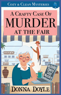 A Crafty Case of Murder At The Fair: Cozy & Clean Mysteries