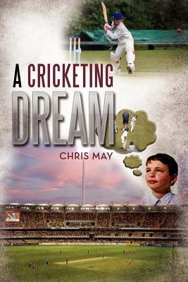 A Cricketing Dream - May, Chris