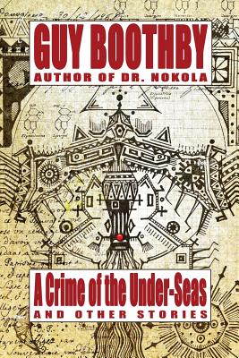 A Crime of the Under-Seas and Other Stories - Boothby, Guy