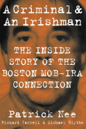 A Criminal and an Irishman: The Inside Story of the Boston Mob-IRA Connection - Nee, Patrick, and Farrell, Richard, and Blythe, Michael
