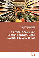 A Critical Analysis of Labeling on Diet, Light and GMO food in Brazil - Camara, Maria Clara Coelho, and Cristina R Guilam, Maria, and Onofre Nodari, Rubens