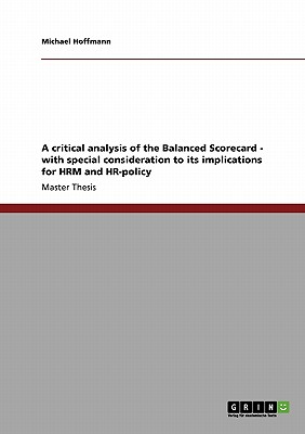 A critical analysis of the Balanced Scorecard - with special consideration to its implications for HRM and HR-policy - Hoffmann, Michael