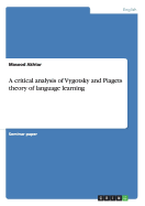 A Critical Analysis of Vygotsky and Piagets Theory of Language Learning