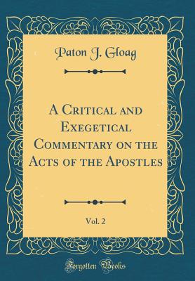 A Critical and Exegetical Commentary on the Acts of the Apostles, Vol. 2 (Classic Reprint) - Gloag, Paton J