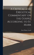 A Critical and Exegetical Commentary on the Gospel According to St. Mark