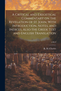 A Critical and Exegetical Commentary on the Revelation of St. John, With Introduction, Notes, and Indices, Also the Greek Text and English Translation; v.66: 2