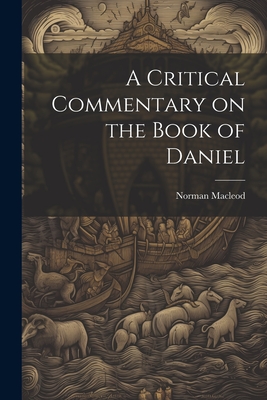 A Critical Commentary on the Book of Daniel - Norman MacLeod (Creator)