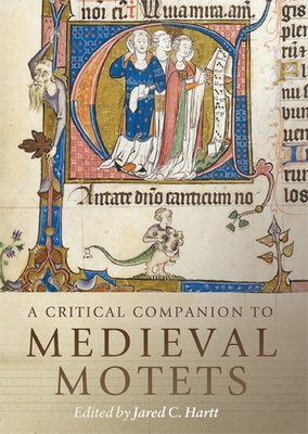 A Critical Companion to Medieval Motets - Hartt, Jared C. (Contributions by), and Leach, Elizabeth Eva (Contributions by), and Bradley, Catherine (Contributions by)