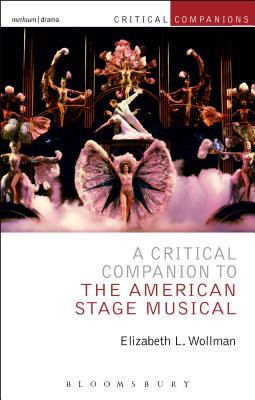 A Critical Companion to the American Stage Musical - Wollman, Elizabeth L., Professor, and Wetmore, Jr., Kevin J. (Series edited by), and Lonergan, Patrick (Series edited by)