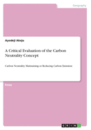 A Critical Evaluation of the Carbon Neutrality Concept: Carbon Neutrality. Maintaining or Reducing Carbon Emission