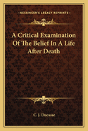 A Critical Examination Of The Belief In A Life After Death