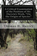 A Critical Examination of the Position of Mr. Darwin's Work, "On the Origin of Species"