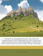 A Critical Examination of the Text of Shakespeare: With Remarks on His Language and That of His Contemporaries, Together with Notes on His Plays and Poems, Volume 3