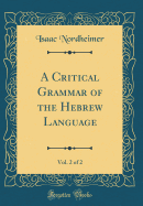 A Critical Grammar of the Hebrew Language, Vol. 2 of 2 (Classic Reprint)