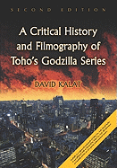 A Critical History and Filmography of Toho's Godzilla Series, 2D Ed.