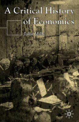 A Critical History of Economics - Mills, John