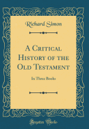 A Critical History of the Old Testament: In Three Books (Classic Reprint)