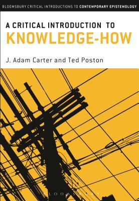 A Critical Introduction to Knowledge-How - Carter, J. Adam, Dr., and Poston, Ted, Professor