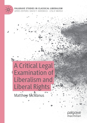 A Critical Legal Examination of Liberalism and Liberal Rights - McManus, Matthew