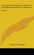 A Critical Lexicon and Concordance to the English and Greek New Testament: N thru Z