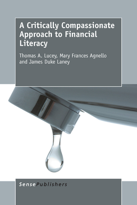 A Critically Compassionate Approach to Financial Literacy - Lucey, Thomas A, and Agnello, Mary Frances, and Laney, James Duke