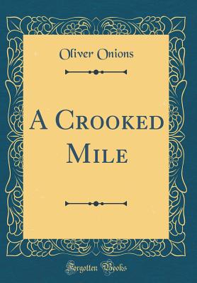 A Crooked Mile (Classic Reprint) - Onions, Oliver