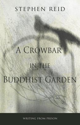 A Crowbar in the Buddhist Garden - Reid, Stephen