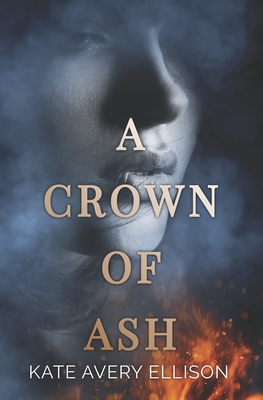 A Crown of Ash - Ellison, Kate Avery