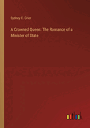 A Crowned Queen: The Romance of a Minister of State