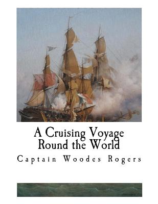 A Cruising Voyage Round the World - Manwaring, G E, and Rogers, Captain Woodes