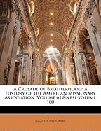 A Crusade of Brotherhood: A History of the American Missionary Association, Volume 61; Volume 100