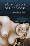 A Crying Sort of Happiness: Letters of Love and Despair