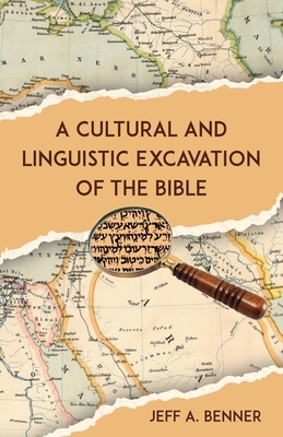 A Cultural and Linguistic Excavation of the Bible - Benner, Jeff A