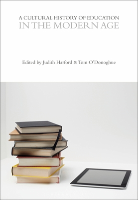 A Cultural History of Education in the Modern Age - Harford, Judith (Editor), and O'Donoghue, Tom (Editor)