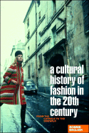 A Cultural History of Fashion in the Twentieth Century: From the Catwalk to the Sidewalk