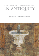 A Cultural History of Gardens in Antiquity