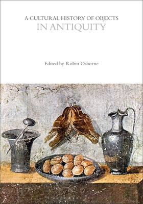 A Cultural History of Objects in Antiquity - Osborne, Robin (Editor)