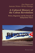 A Cultural History of the Cuban Revolution: Power, Hegemony and the Pursuit of Independent Voices