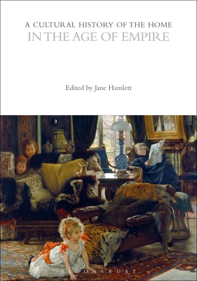 A Cultural History of the Home in the Age of Empire - Hamlett, Jane (Editor)