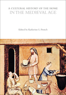 A Cultural History of the Home in the Medieval Age