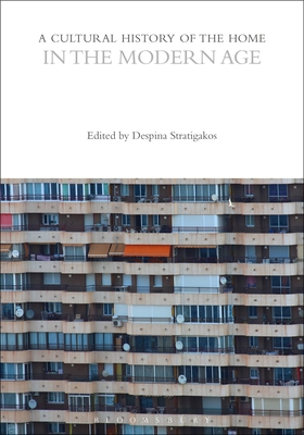 A Cultural History of the Home in the Modern Age - Stratigakos, Despina (Editor)