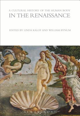 A Cultural History of the Human Body in the Renaissance - Kalof, Linda (Editor), and Bynum, William (Editor)