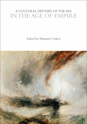 A Cultural History of the Sea in the Age of Empire - Cohen, Margaret (Editor)