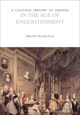 A Cultural History of Theatre in the Age of Enlightenment - Leon, Mechele (Editor)