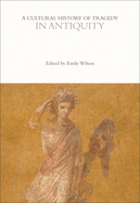 A Cultural History of Tragedy in Antiquity