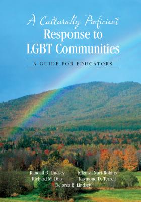 A Culturally Proficient Response to LGBT Communities: A Guide for Educators - Lindsey, Randall B., and Diaz, Richard M., and Nuri-Robins, Kikanza