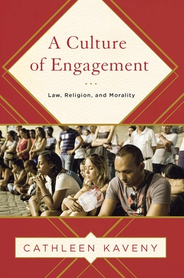 A Culture of Engagement: Law, Religion, and Morality - Kaveny, Cathleen