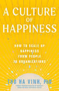 A Culture of Happiness: How to Scale Up Happiness from People to Organizations