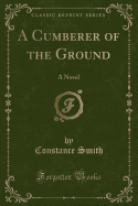 A Cumberer of the Ground: A Novel (Classic Reprint)