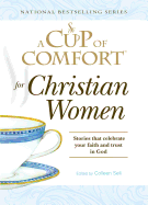 A Cup of Comfort for Christian Women: Stories That Celebrate Your Faith and Trust in God
